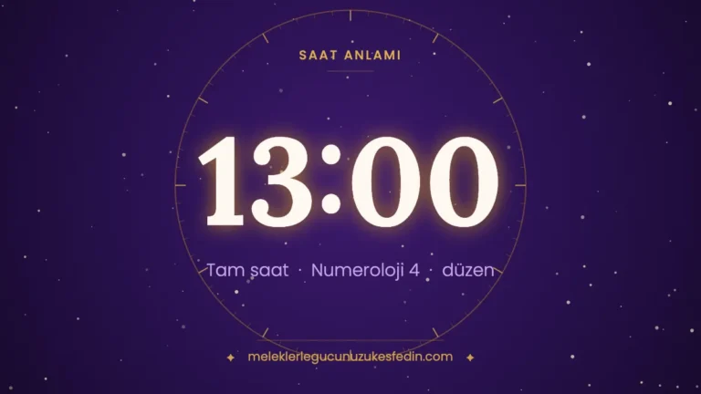 13.00 Saat Anlamı: Aşk, Dua ve Numeroloji Mesajı