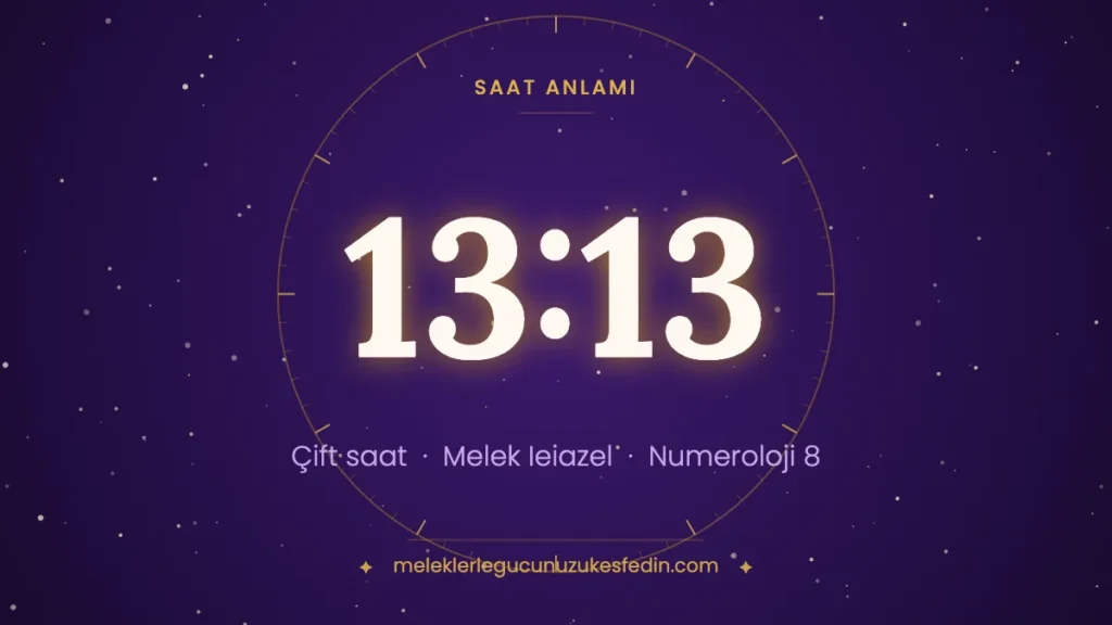 13.13 Saat Anlamı: Aşk, Melek ve Numeroloji Mesajı