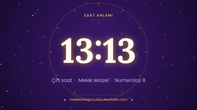 13.13 Saat Anlamı: Aşk, Melek ve Numeroloji Mesajı