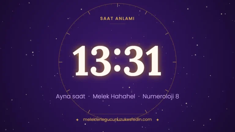 13.31 Saat Anlamı: Aşk, Melek ve Numeroloji Mesajı