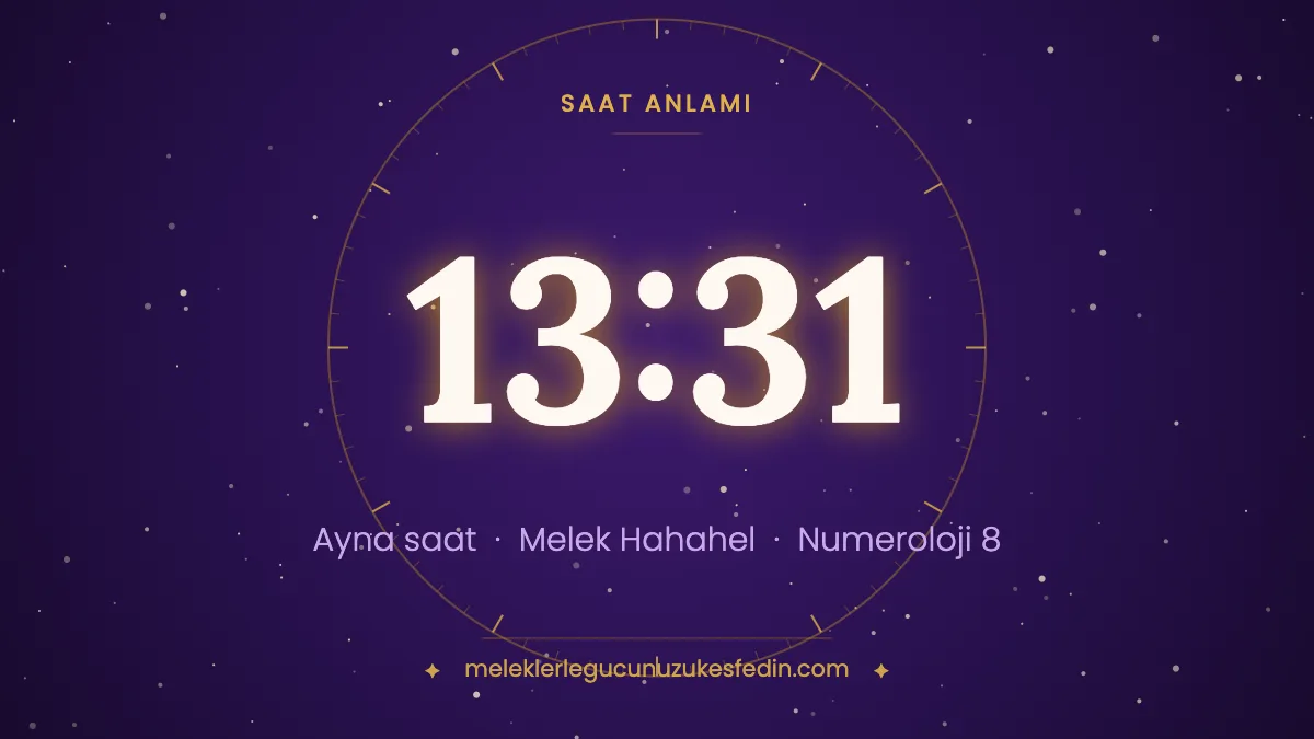 13.31 Saat Anlamı: Aşk, Melek ve Numeroloji Mesajı