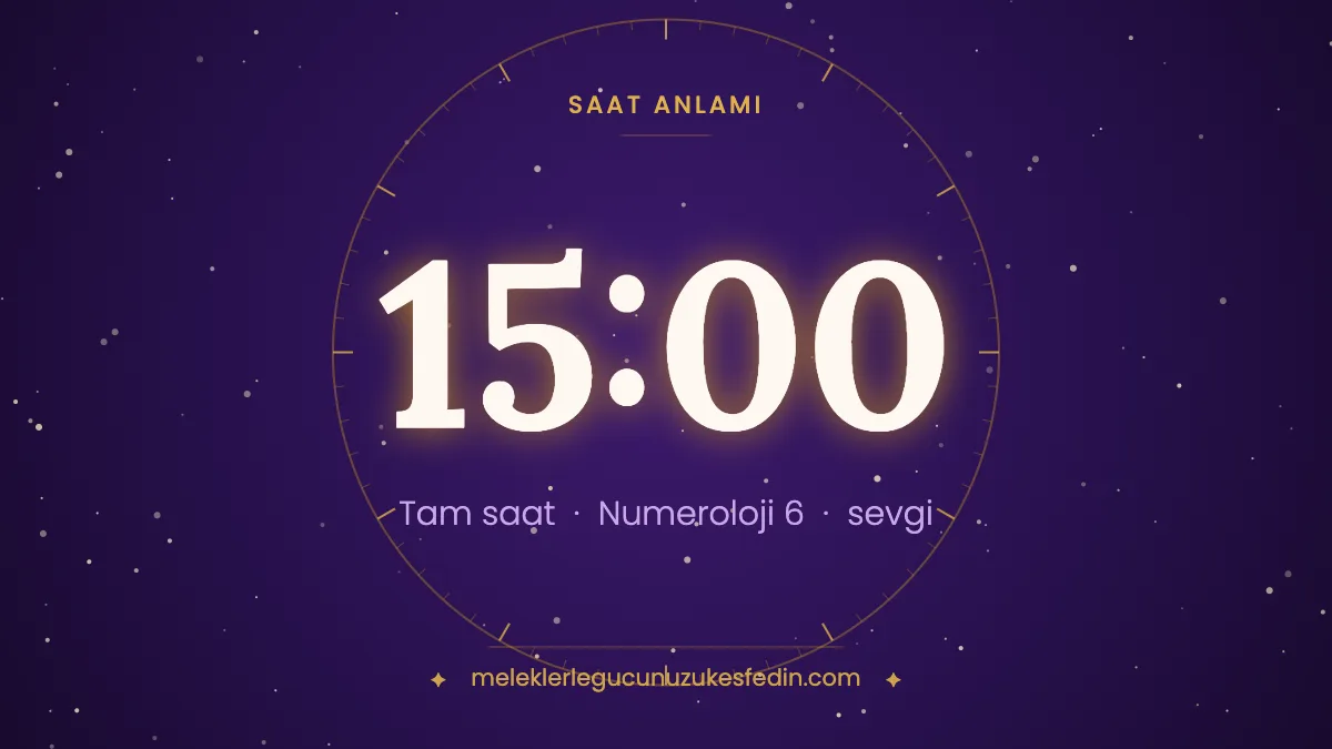 15.00 Saat Anlamı: Aşk, Dua ve Numeroloji Mesajı