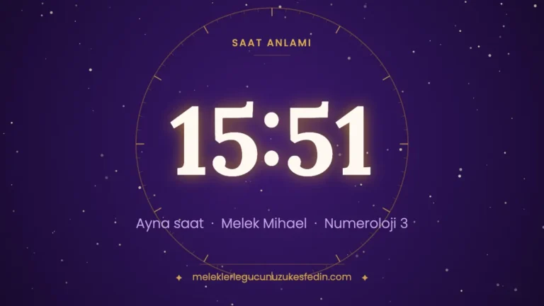 15.51 Saat Anlamı: Aşk, Melek ve Numeroloji Mesajı