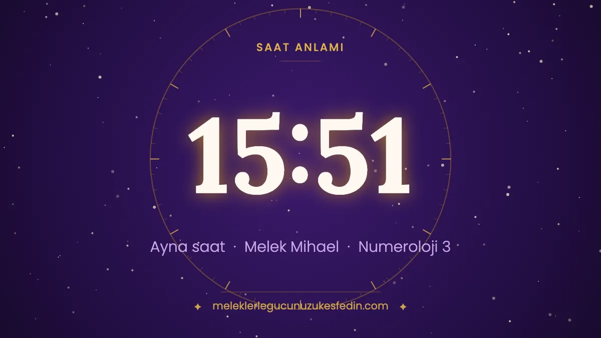 15.51 Saat Anlamı: Aşk, Melek ve Numeroloji Mesajı