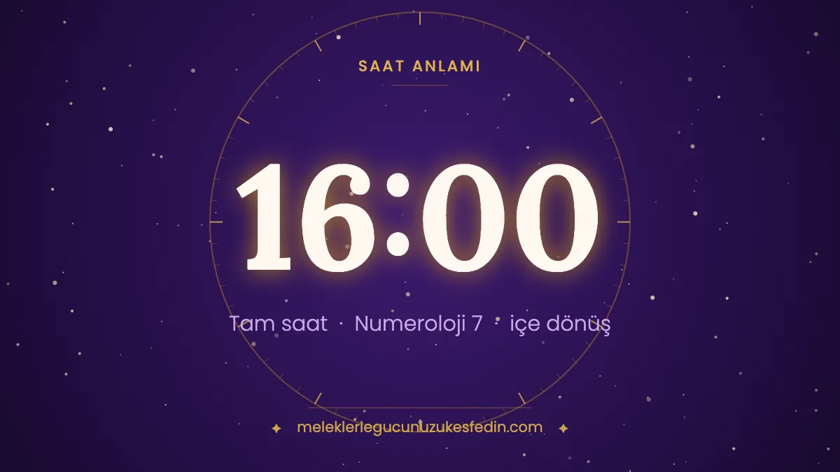 16.00 Saat Anlamı: Aşk, Dua ve Numeroloji Mesajı