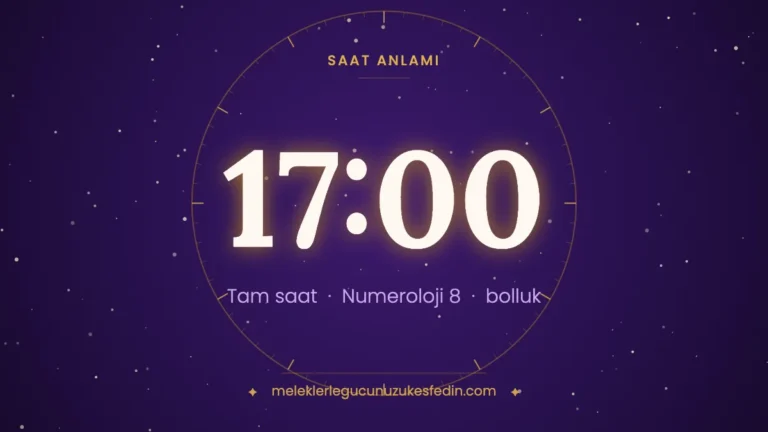 17.00 Saat Anlamı: Aşk, Dua ve Numeroloji Mesajı