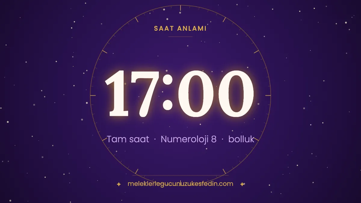 17.00 Saat Anlamı: Aşk, Dua ve Numeroloji Mesajı