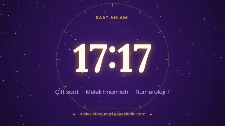 17.17 Saat Anlamı: Aşk, Melek ve Numeroloji Mesajı