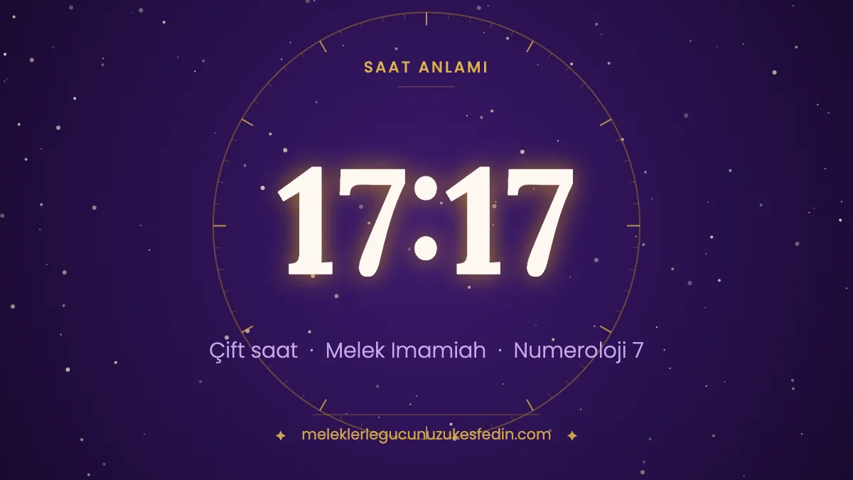 17.17 Saat Anlamı: Aşk, Melek ve Numeroloji Mesajı