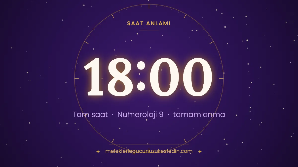 18.00 Saat Anlamı: Aşk, Dua ve Numeroloji Mesajı