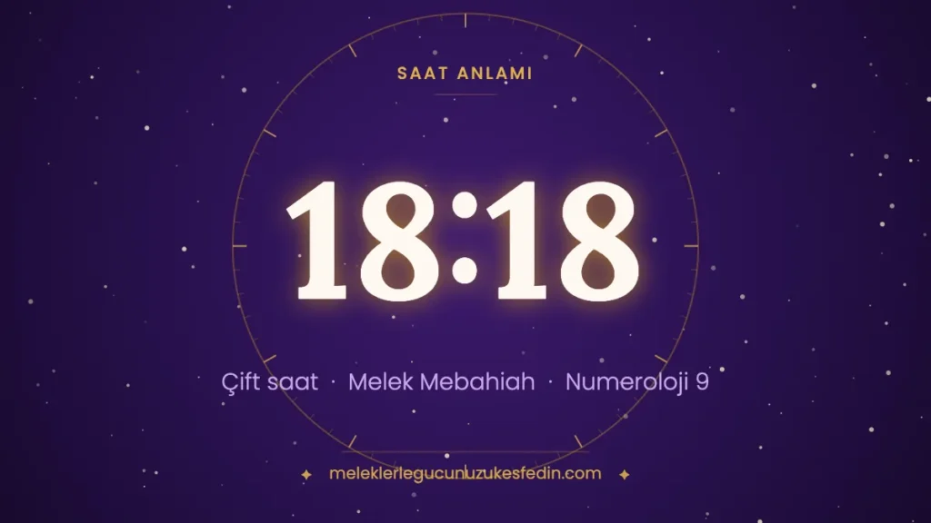 18.18 Saat Anlamı: Aşk, Melek ve Numeroloji Mesajı