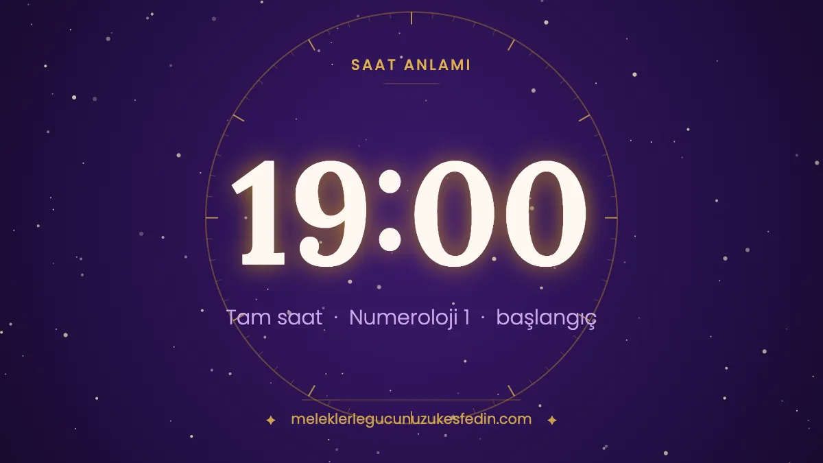 19.00 Saat Anlamı: Aşk, Dua ve Numeroloji Mesajı