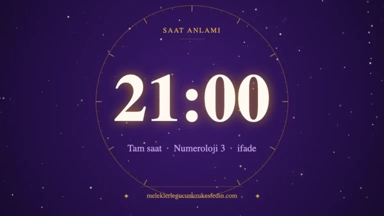 21.00 Saat Anlamı: Aşk, Dua ve Numeroloji Mesajı