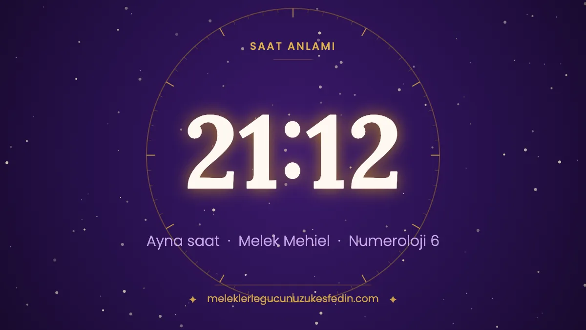 21.12 Saat Anlamı: Aşk, Melek ve Numeroloji Mesajı
