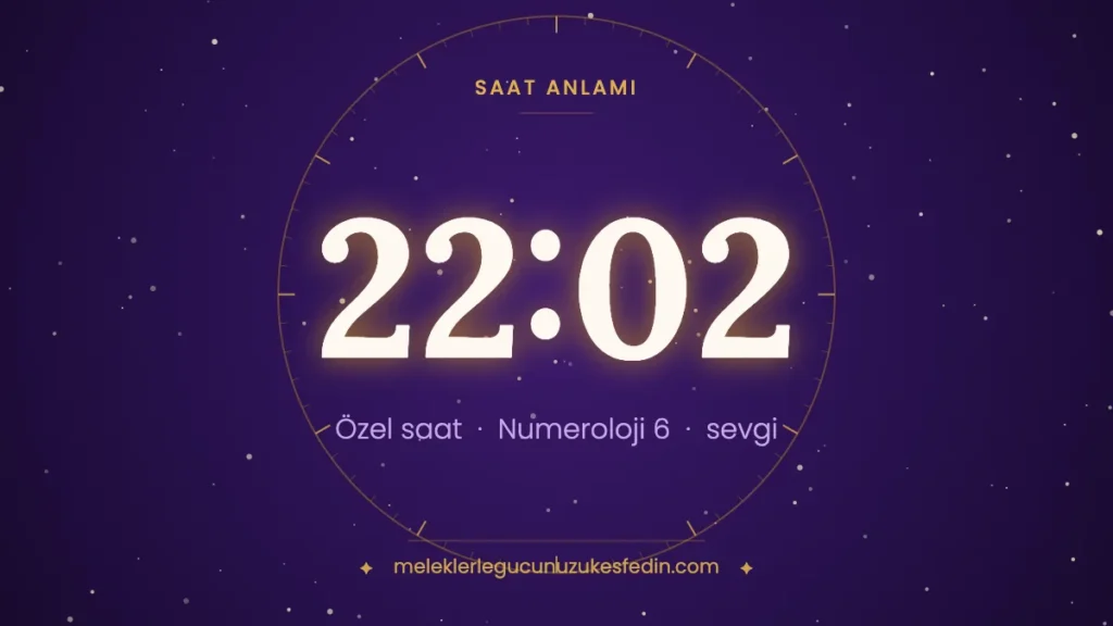 22.02 saat anlamı: sevgi, aile ve sorumluluk — numeroloji 6