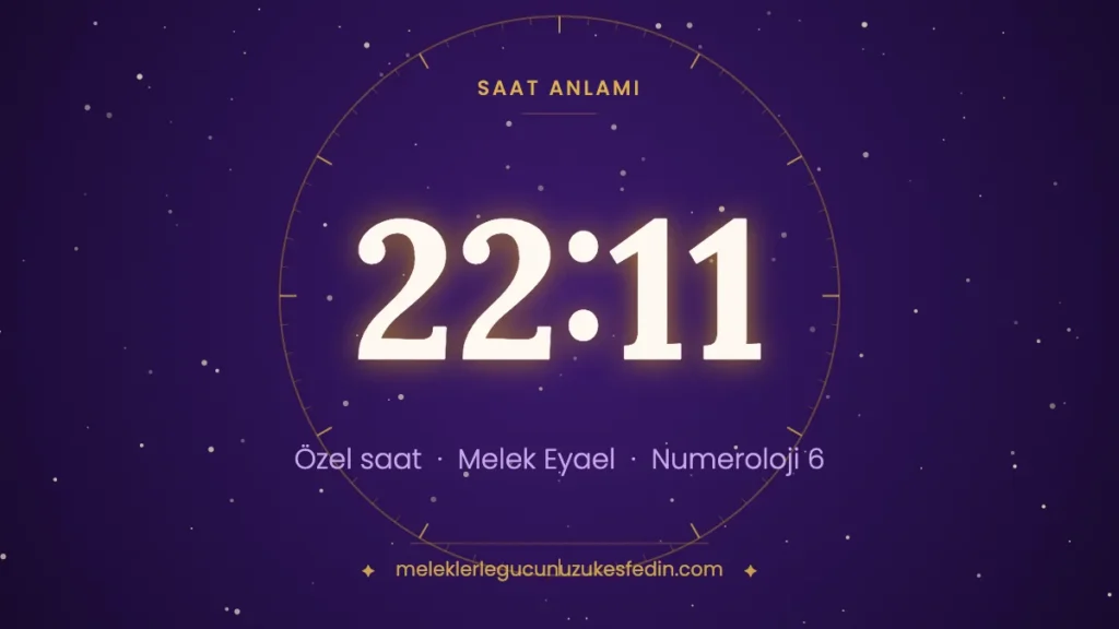 22:11 saat anlamı: özel saat, melek Eyael, numeroloji 6