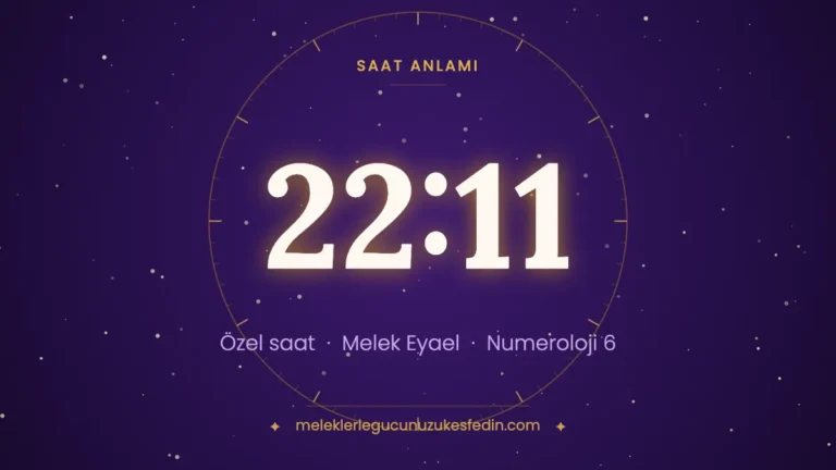 22.11 Saat Anlamı: Aşk, Melek ve Numeroloji Mesajı
