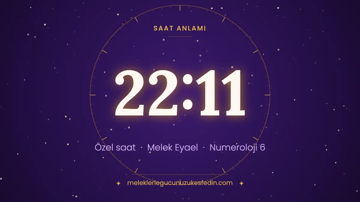 22.11 Saat Anlamı: Aşk, Melek ve Numeroloji Mesajı