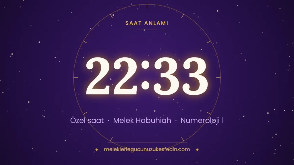 22:33 saat anlamı: özel saat, melek Habuhiah, numeroloji 1