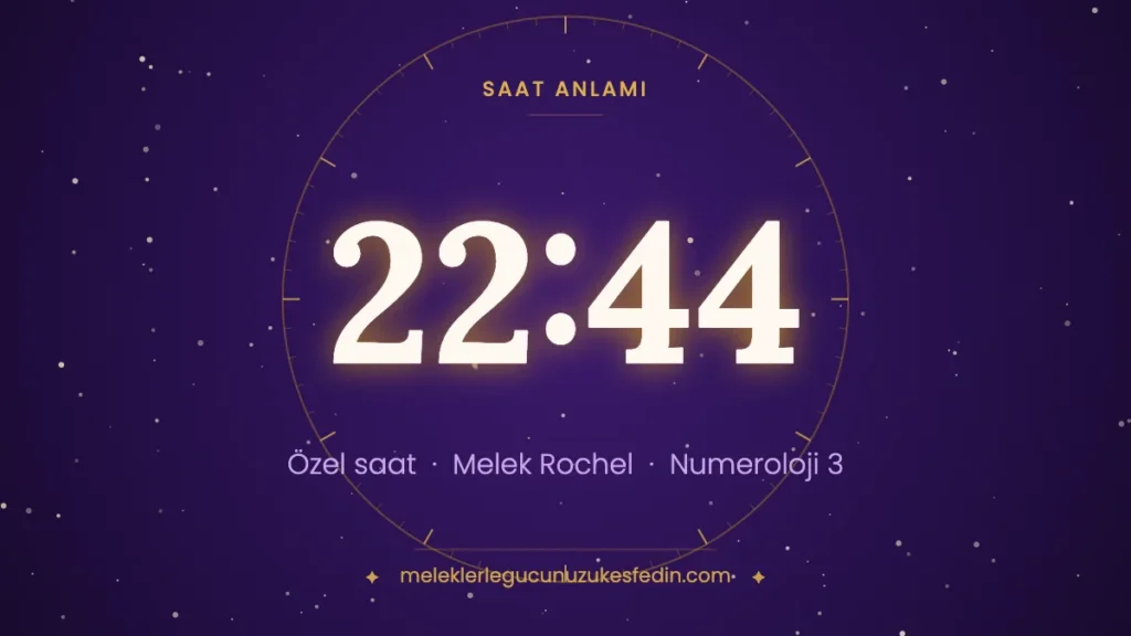 22:44 saat anlamı: özel saat, melek Rochel, numeroloji 3
