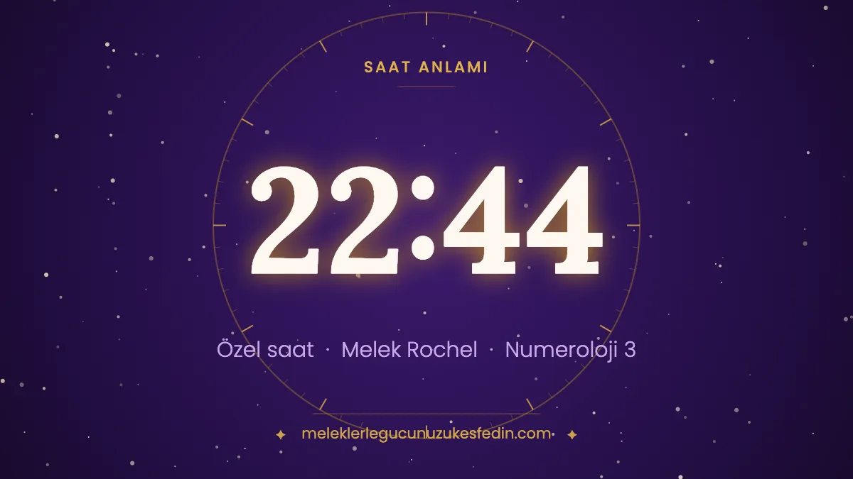 22.44 Saat Anlamı: Aşk, Melek ve Numeroloji Mesajı