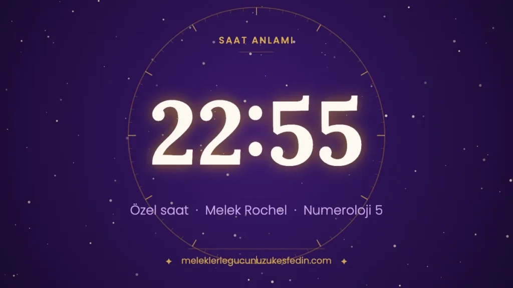 22:55 saat anlamı: özel saat, melek Rochel, numeroloji 5