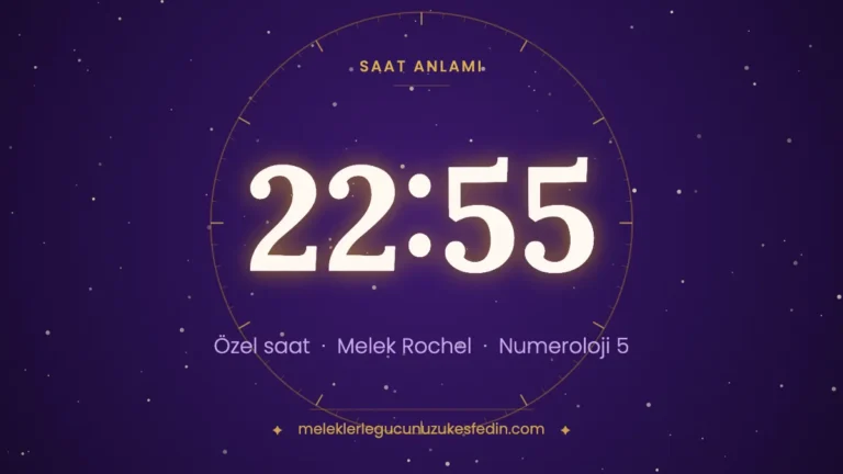 22.55 Saat Anlamı: Aşk, Melek ve Numeroloji Mesajı