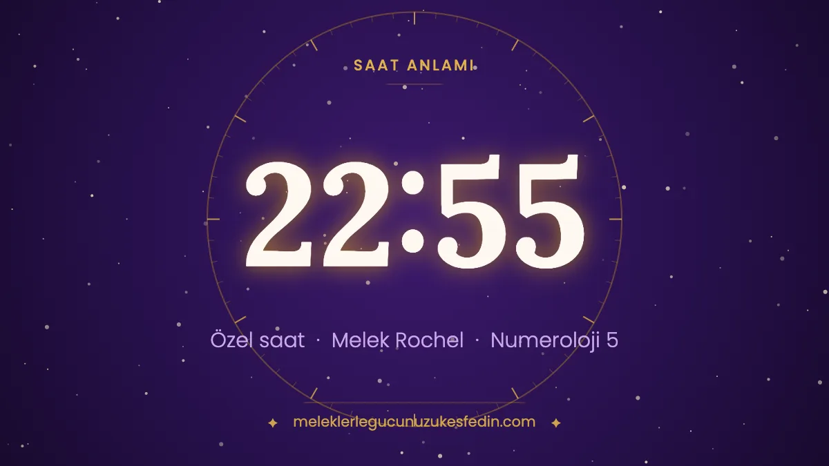 22.55 Saat Anlamı: Aşk, Melek ve Numeroloji Mesajı