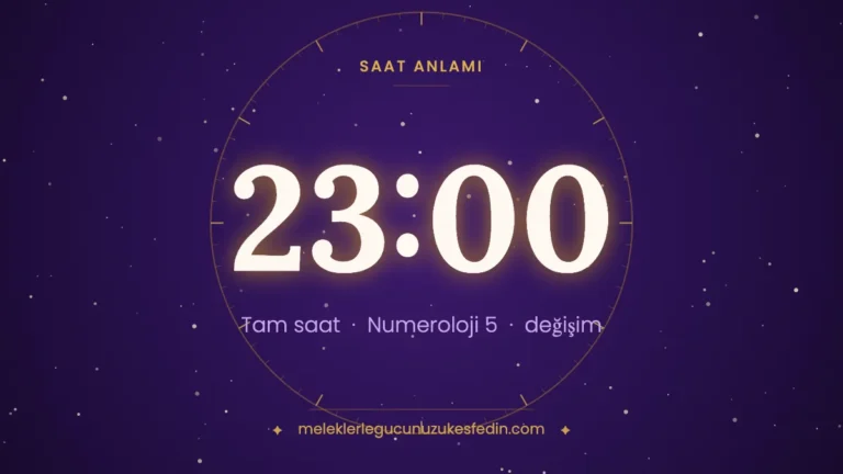 23.00 Saat Anlamı: Aşk, Dua ve Numeroloji Mesajı