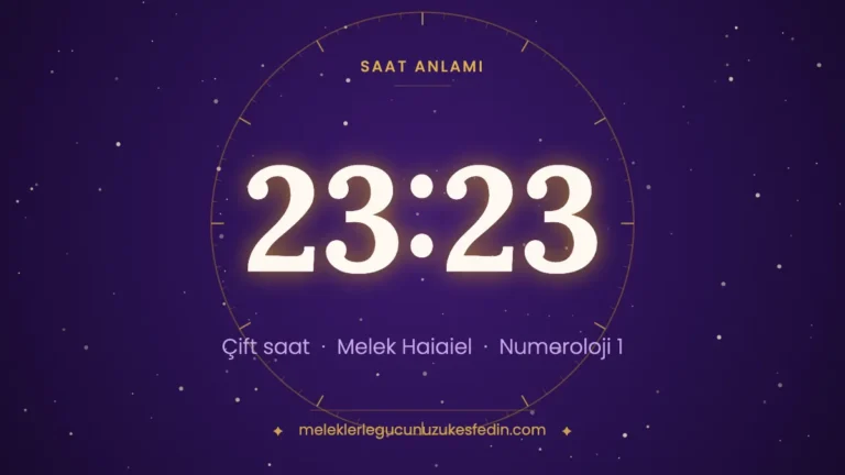 23.23 Saat Anlamı: Aşk, Melek ve Numeroloji Mesajı
