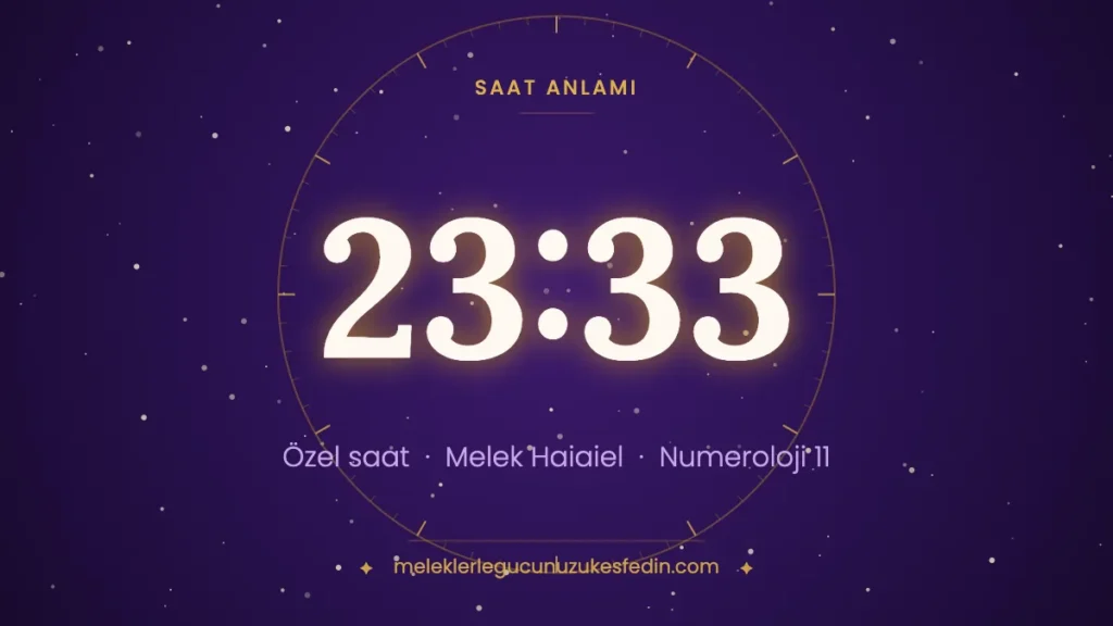 23:33 saat anlamı: özel saat, melek Haiaiel, numeroloji 11
