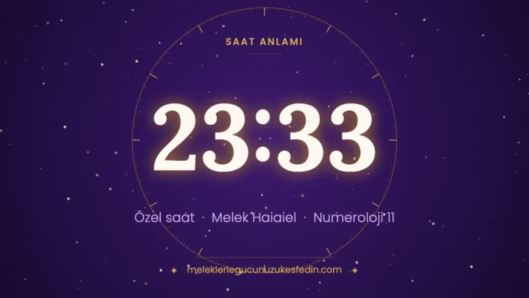 23.33 Saat Anlamı: Aşk, Melek ve Numeroloji Mesajı (2026)