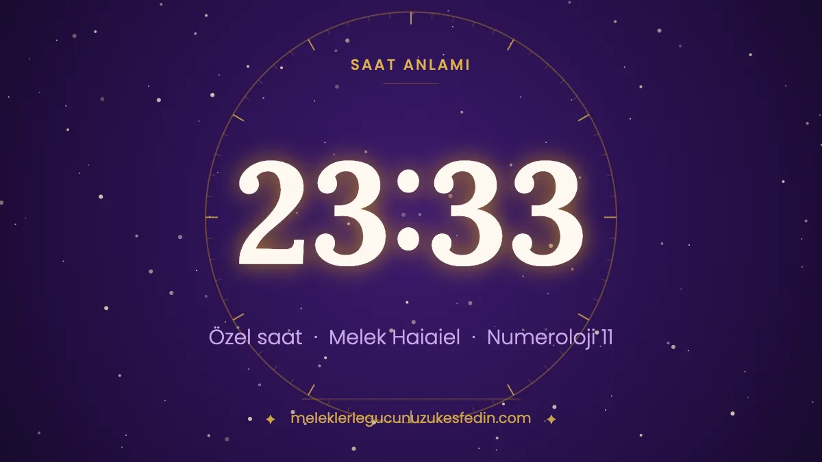 23.33 Saat Anlamı: Aşk, Melek ve Numeroloji Mesajı