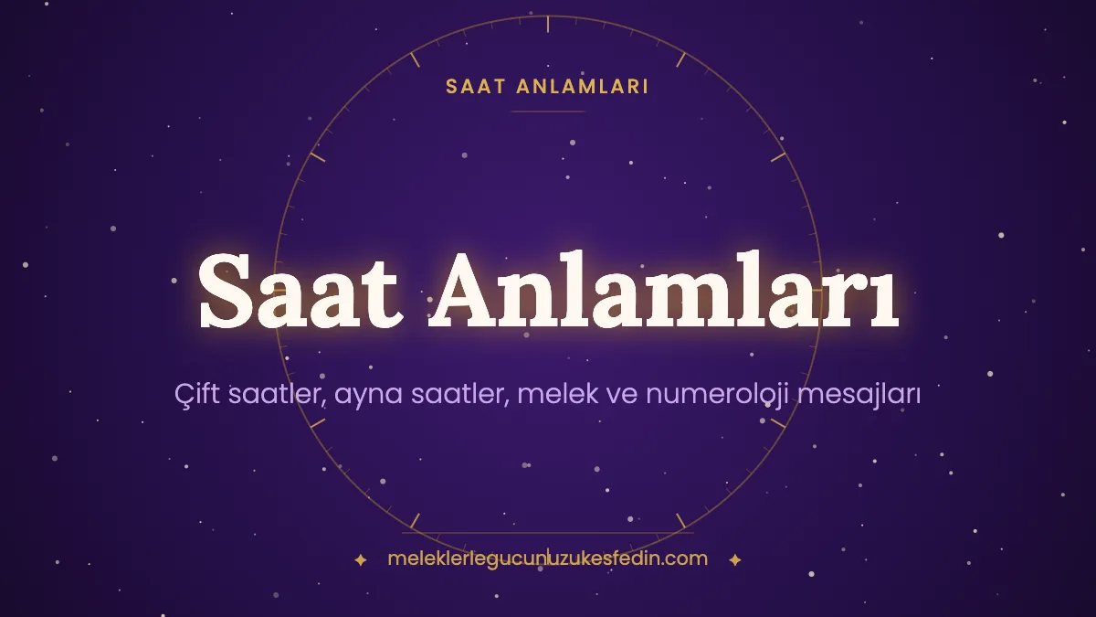 Saat Anlamları: Çift, Ayna ve Tam Saatlerin Anlamı (Aşk, Dua, Numeroloji)