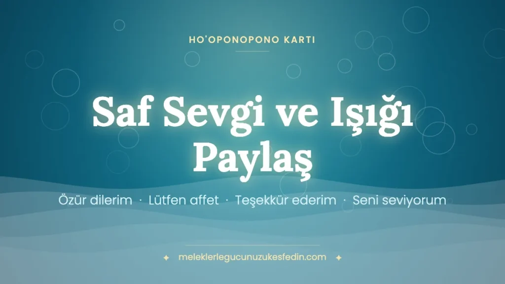 Saf Sevgi ve Işığı Paylaş & Ho’oponopono Kartı