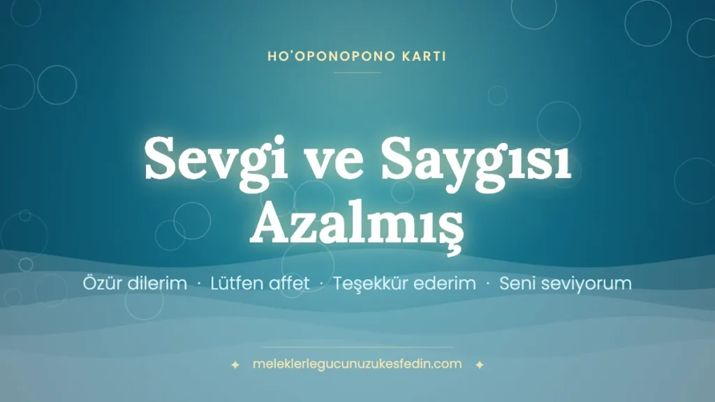 Sevgi ve Saygısı Azalmış & Ho’oponopono Kartı