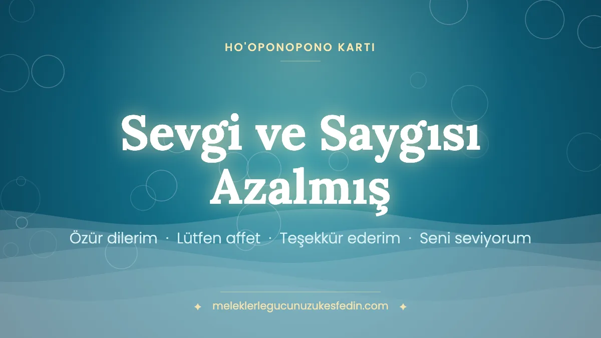 Sevgi ve Saygısı Azalmış & Ho’oponopono Kartı