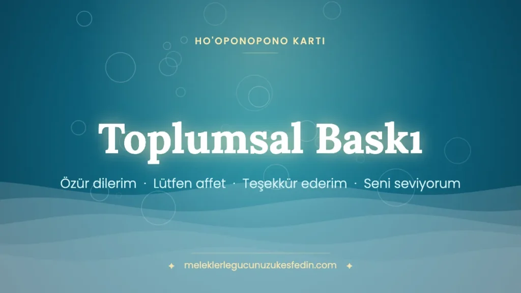 Toplumsal Baskı & Ho’oponopono Kartı