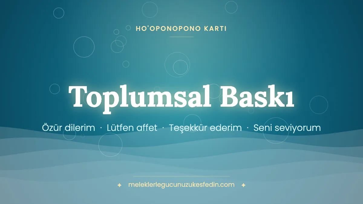 Toplumsal Baskı & Ho’oponopono Kartı