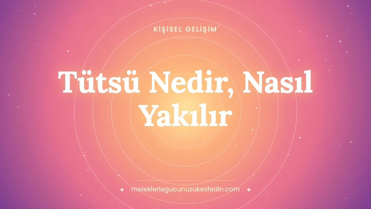 Tütsü Nedir, Nasıl Yakılır? Çeşitleri, Faydaları, Zararları ve Hangi Tütsü Ne İşe Yarar