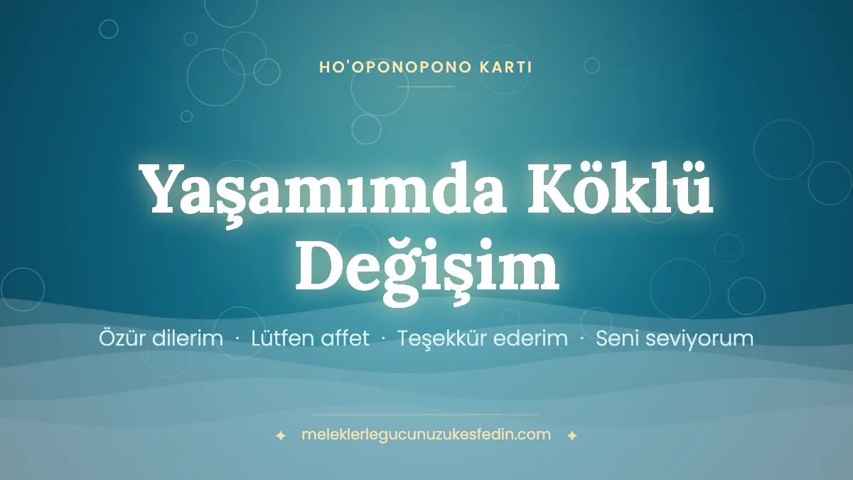 Yaşamımda Köklü Değişim & Ho’oponopono Kartı